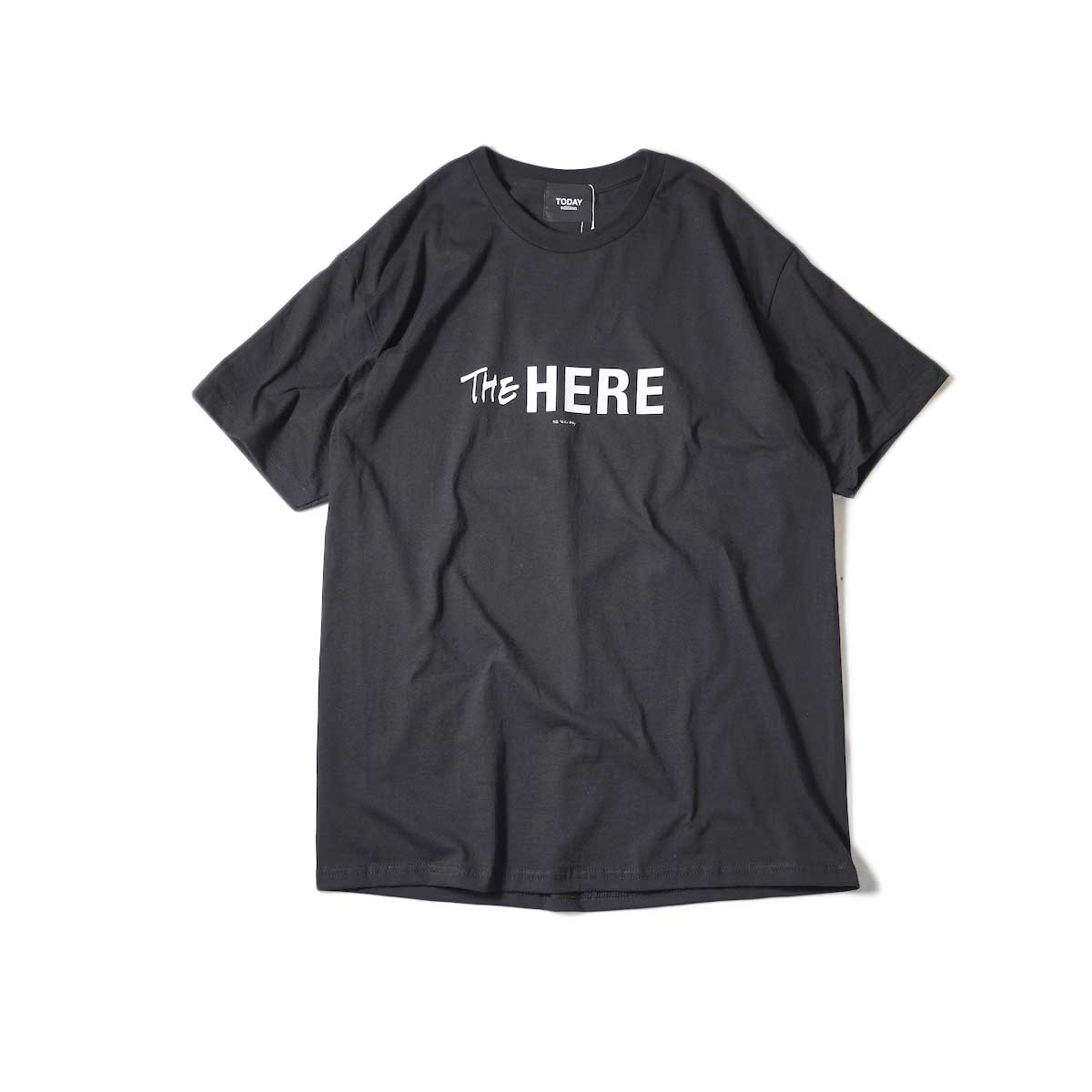 TODAY edition / The Here SS Tee (Black)正面